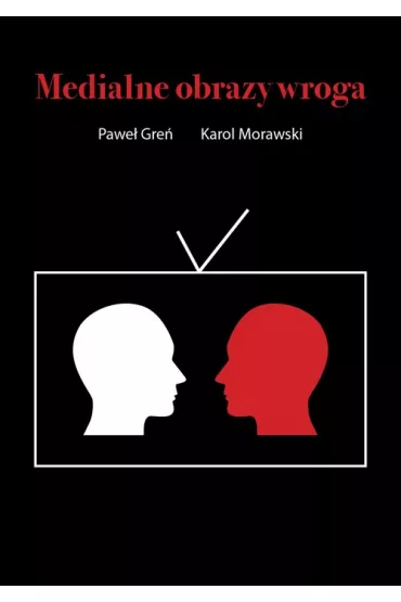 Medialne obrazy wroga - Pawe�  Gre�