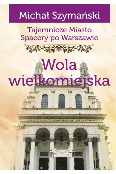 Tajemnicze miasto Wola wielkomiejska - Micha� Szyma�ski