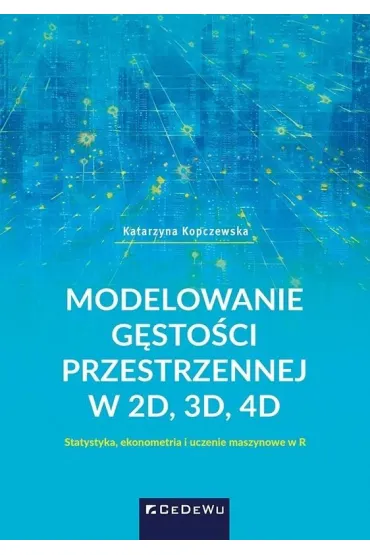 Modelowanie g�sto�ci przestrzennej w 2D, 3D, 4D. Statystyka, ekonometria i uczenie maszynowe w R - Katarzyna Kopczewska