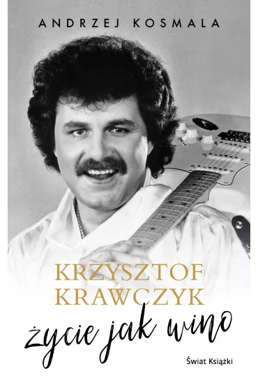 Krzysztof Krawczyk. �ycie jak wino - Andrzej Kosmala