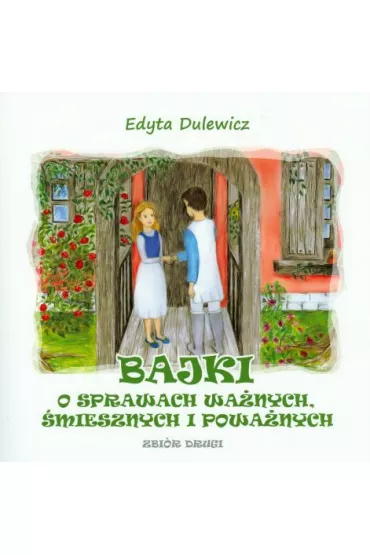 Bajki o sprawach wa�nych, �miesznych i powa�nych. Zbi�r drugi - Edyta Dulewicz