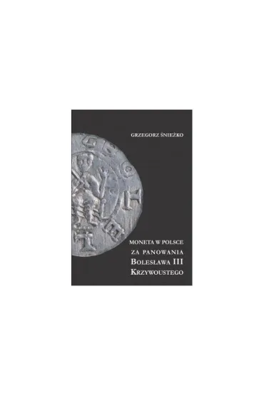 Moneta w Polsce za panowania Boles�awa III Krzywoustego - Grzegorz  �nie�ko