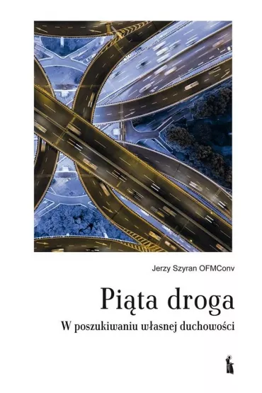 Pi�ta droga. W poszukiwaniu w�asnej duchowo�ci - Jerzy  Szyran OFMConv