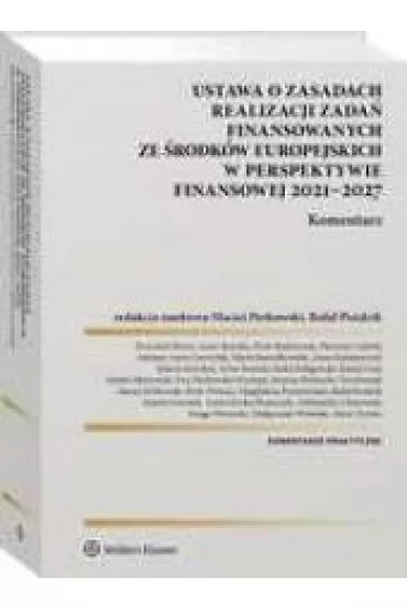 Ustawa o zasadach realizacji zada� finansowanych ze �rodk�w europejskich w perspektywie finansowej 2021-2027. Komentarz