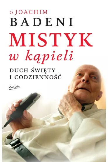 Mistyk w k�pieli duch �wi�ty i codzienno�� - Joachim O Badeni