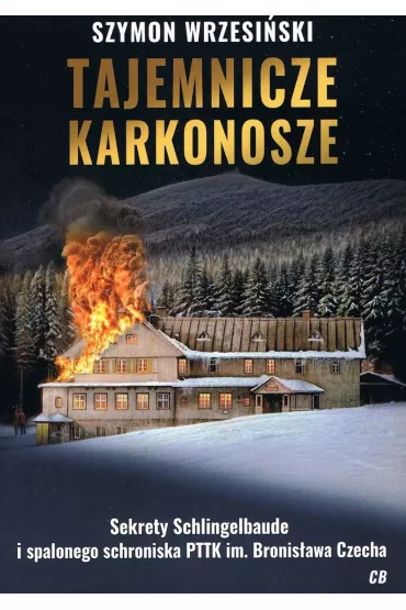 Tajemnicze Karkonosze. Sekrety schlingelbaude i spalonego schroniska PTTK im. Bronis�awa Czecha - Szymon Wrzesi�ski