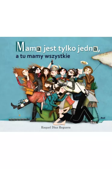 Mama jest tylko jedna a tu mamy wszystkie - Raquel D�az Reguera