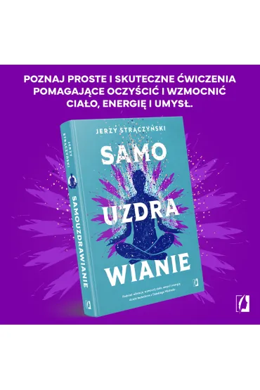 Samouzdrawianie. Podnie� wibracje, wzmocnij cia�o, umys� i energi� dzi�ki technikom z Dalekiego Wschodu - Jerzy Str�czy�ski