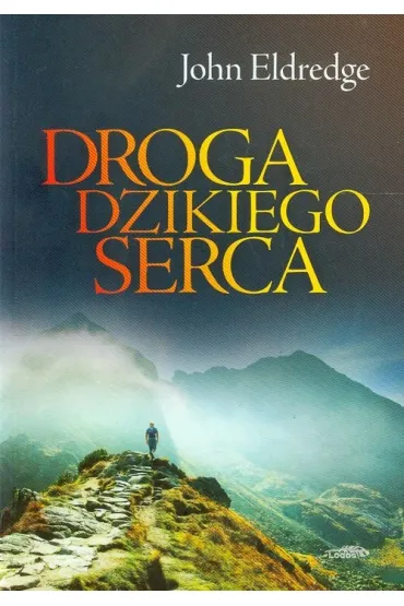 Droga dzikiego serca - John Eldredge