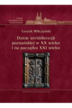Dzieje archidiecezji poznaskiej w XX wieku i na pocztku XXI wieku Tom 4