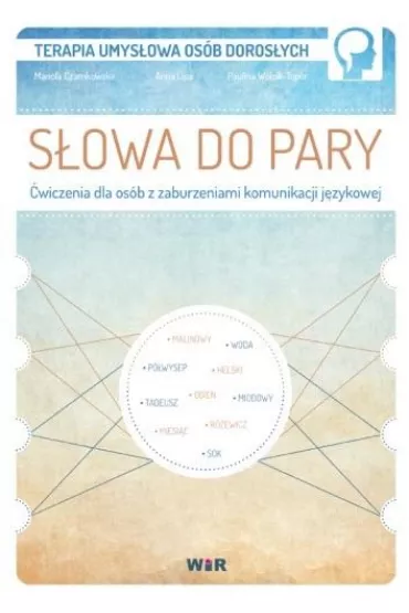 S�owa do pary. �wiczenia dla os�b z zaburzeniami.. - Anna Lipa, Mariola Czarnkowska, Paulina W�jcik-Top�r