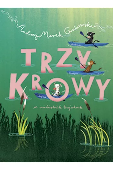 Trzy krowy w niebieskich kajakach - Andrzej Marek Grabowski