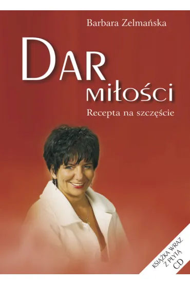 Dar mi�o�ci. Recepta na szcz�cie. ksi��ka z p�yt� CD - Barbara Zelma�ska