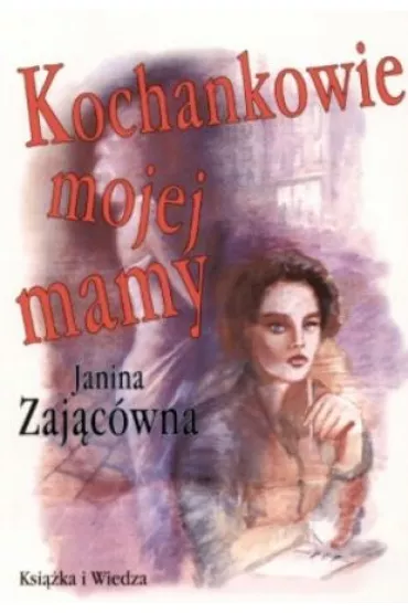 Kochankowie mojej mamy - Janina Zaj�c�wna