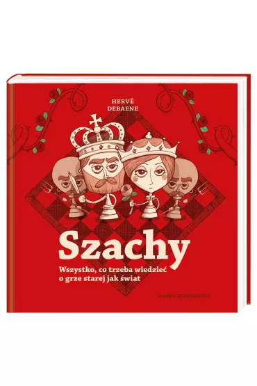 Szachy. Wszystko, co trzeba wiedzie� o grze starej jak �wiat - Herv� Debaene