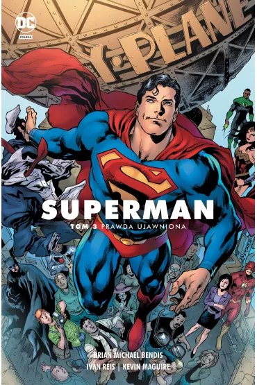 Uniwersum DC Prawda ujawniona. Superman. Tom 3 - Brian Michael Bendis, K. Maguire, Ivan Reis, Joe Prado, David Lafuente