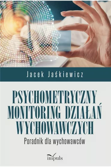 Psychometryczny monitoring dzia�a� wychowawczych Poradnik dla wychowawc�w - Jacek Ja�kiewicz