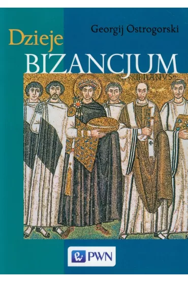 Dzieje Bizancjum - Ostrogorski Georgij