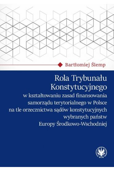 Rola Trybunału Konstytucyjnego w kształtowaniu zasad finansowania samorządu terytorialnego w Polsce