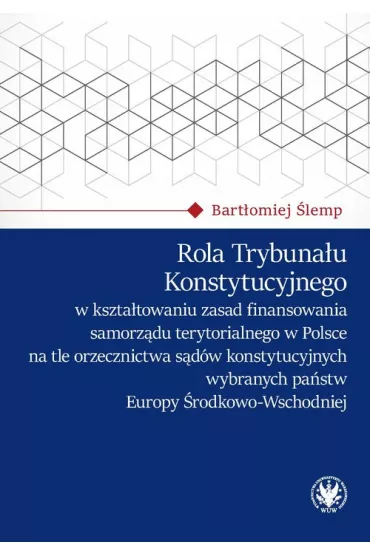 Rola Trybuna�u Konstytucyjnego w kszta�towaniu zasad finansowania samorz�du terytorialnego w Polsce - Bart�omiej  �lemp