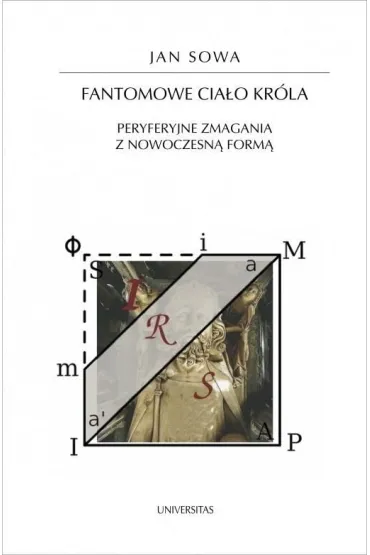 Fantomowe cia�o kr�la. Peryferyjne zmagania z nowoczesn� form� - Jan Sowa
