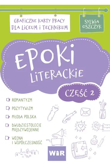 Epoki literackie. Graficzne karty pracy dla liceum i technikum. Cz�� 2 - Sylwia  Oszczyk