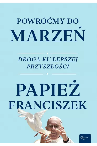 Powr��my do marze�. Droga ku lepszej przysz�o�ci - Papie� Franciszek - Jorge Mario Bergoglio Si
