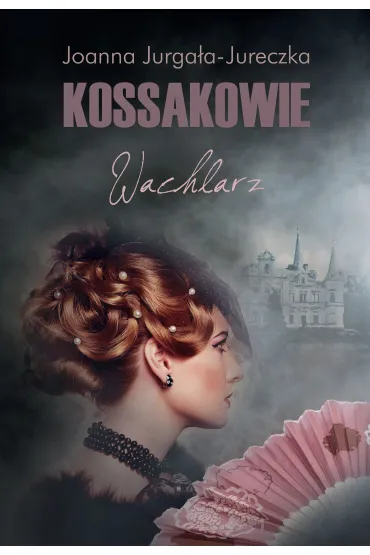 Kossakowie. Wachlarz - Joanna Jurga�a-Jureczka