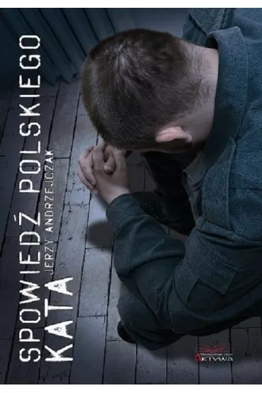 Spowied� polskiego kata - Jerzy Andrzejczak