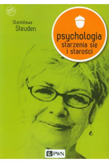 Psychologia starzenia si� i staro�ci - Stanis�awa Steuden