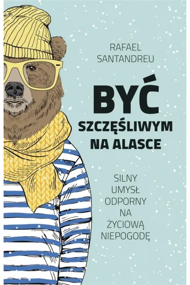By� szcz�liwym na Alasce - Rafael Santandreu