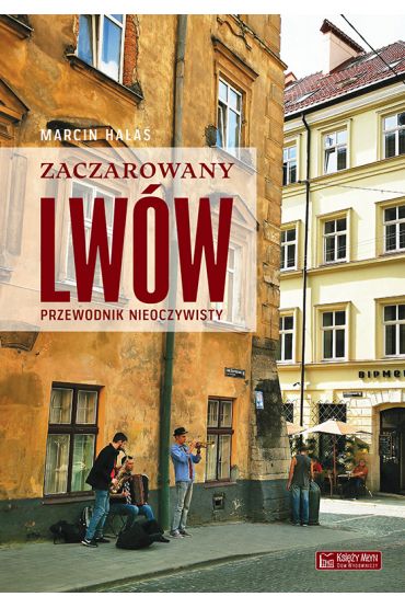 Zaczarowany Lwów. Przewodnik nieoczywisty