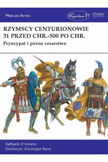 Rzymscy centurionowie 31 przed Chr.-500 po Chr. - D`Amato Raffaele