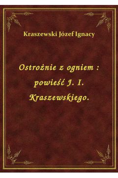 Ostronie z ogniem : powie J. I. Kraszewskiego.