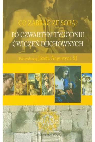 Co zabra� ze sob�? Po czwartym tygodniu �wicze� duchownych - J�zef Augustyn