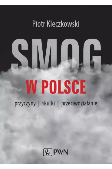 Smog w Polsce. Przyczyny, wp�yw na zdrowie, przeciwdzia�anie - Piotr  Kleczkowski