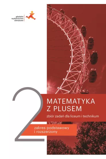 Matematyka z plusem 2. Zbir zada dla liceum i technikum. Zakres podstawowy i rozszerzony. Po szkole podstawowej - Magorzata Dobrowolska, Marcin Karpiski, Ewa Zamociska, Jacek Lech, Adam  Wojaczek