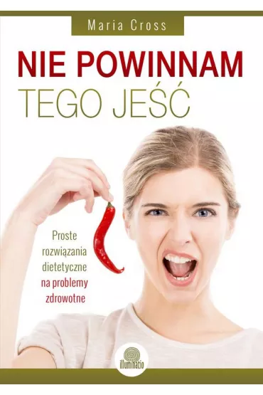 Nie powinnam tego je��. Proste rozwi�zania dietetyczne na problemy zdrowotne - Maria Cross