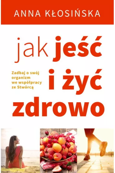 Jak je�� i �y� zdrowo - Anna K�osi�ska 