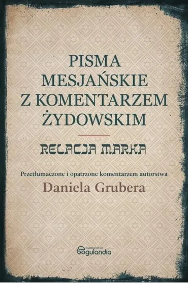 Pisma Mesja�skie z komentarzem. Relacja Marka - Daniel Gruber