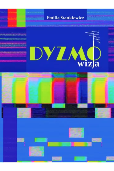 Dyzmo-wizja czyli opowie�� o telewizyjnym imperium pewnego prezesa - Emilia  Stankiewicz