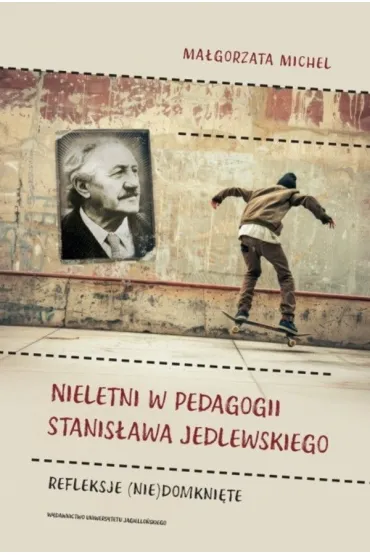Nieletni w pedagogii Stanis�awa Jedlewskiego. Refleksje (nie)domkni�te - Ma�gorzata Michel