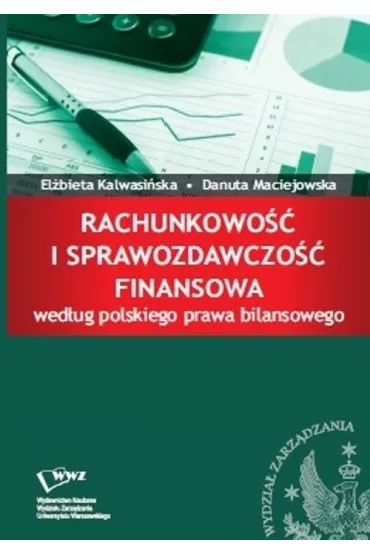 Rachunkowo�� i sprawozdawczo�� finansowa.. - El�bieta Kalwasi�ska, Danuta  Maciejowska