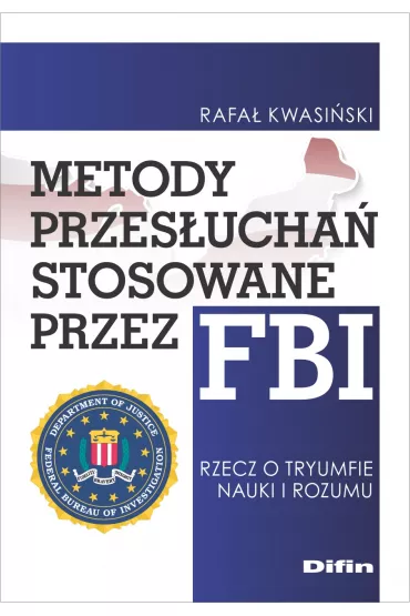Metody przes�ucha� stosowane przez FBI. Rzecz o tryumfie nauki i rozumu - Rafa�  Kwasi�ski