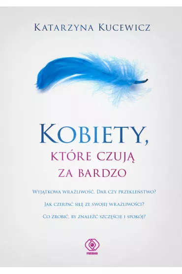 Kobiety, ktre czuj za bardzo - Katarzyna Kucewicz