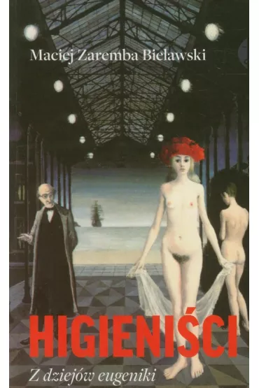 Higieni�ci. Z dziej�w eugeniki - Maciej Zaremba Bielawski