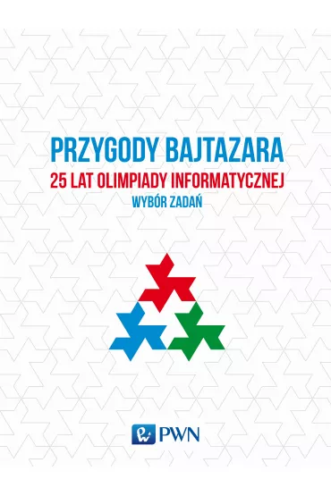 Przygody bajtazara. 25 lat Olimpiady informatycznej. Wyb�r zada� - Krzysztof Diks, Jakub  ��cki, Jakub  Radoszewski, Tomasz  Idziaszek