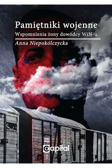 Pami�tniki wojenne. Wspomnienia �ony dow�dcy WiN-u - Anna Niepok�lczycka