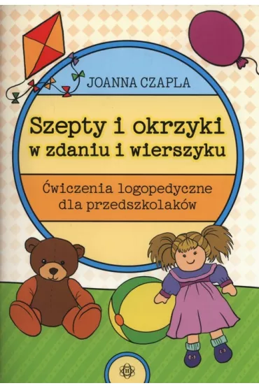 Szepty i okrzyki w zdaniu i wierszyku. �wiczenia logopedyczne dla przedszkolak�w - Joanna Czapla