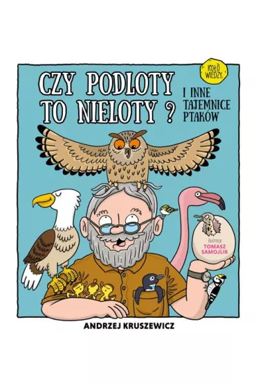 Czy podloty to nieloty? I inne tajemnice ptak�w - Andrzej Kruszewicz